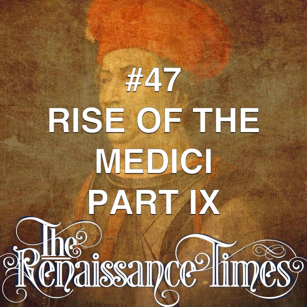 #47  The Rise Of The Medici (part 9)