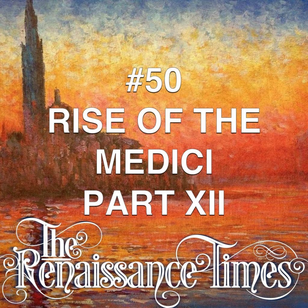 #50  The Rise Of The Medici (part 12)
