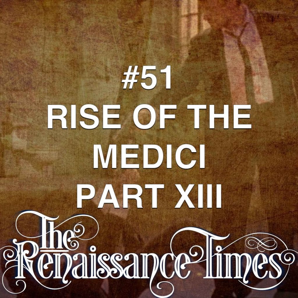 #51 The Rise Of The Medici (part 13)