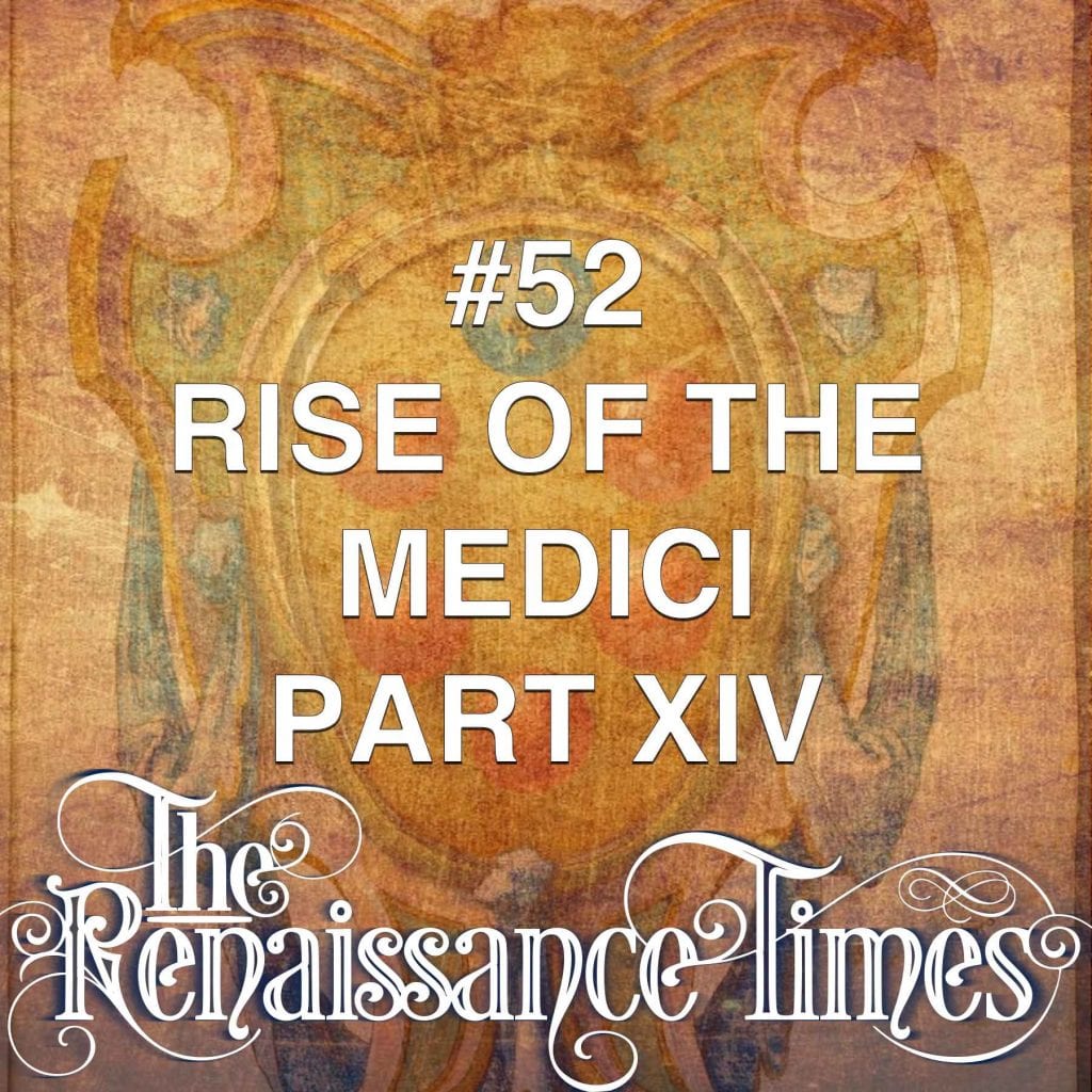 #52 The Rise Of The Medici (part 14)