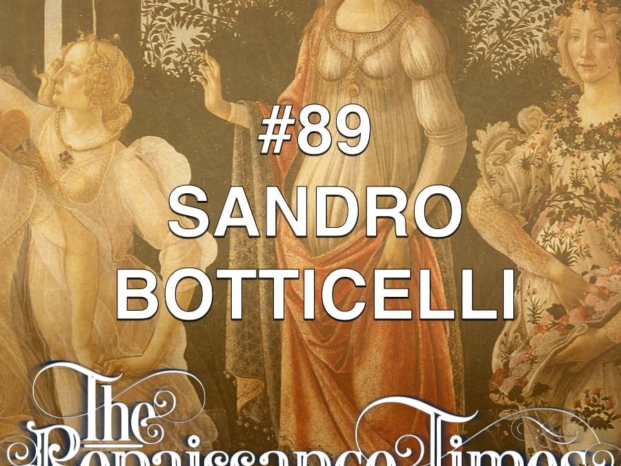 Renaissance podcast 89 - the great Sandro Botticelli.