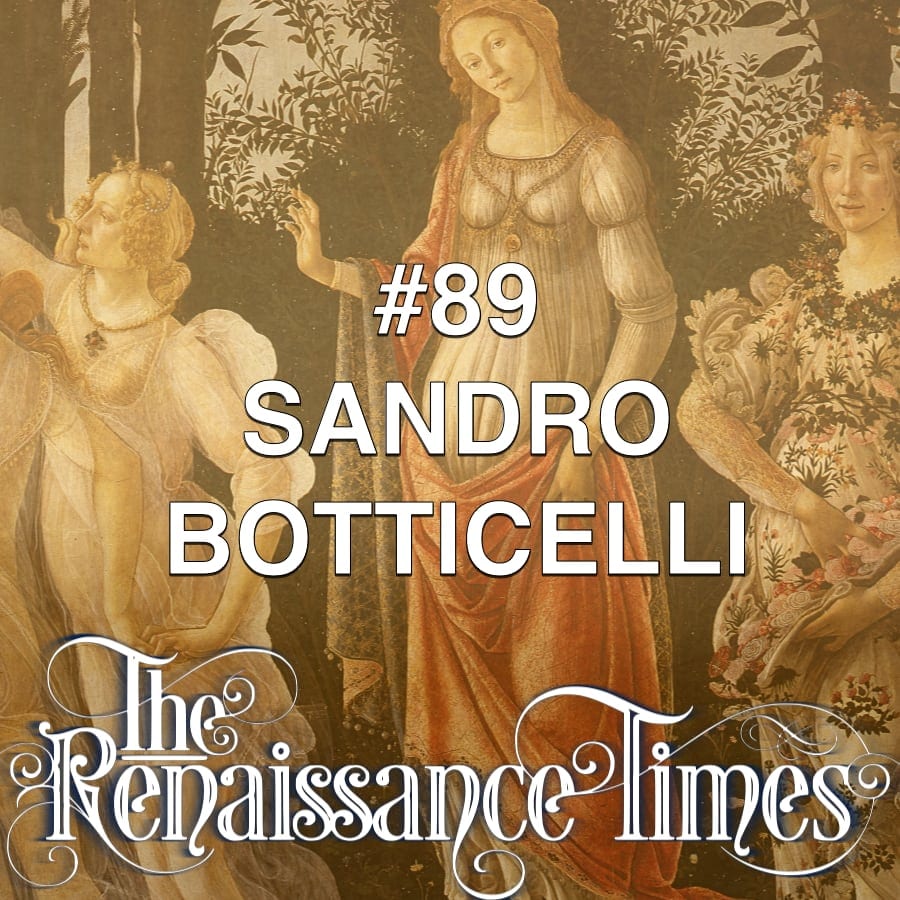Renaissance podcast 89 - the great Sandro Botticelli.