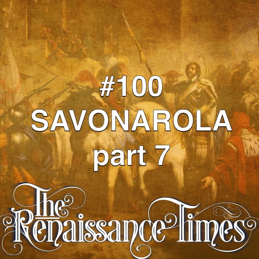 #100 - Savonarola Part 7