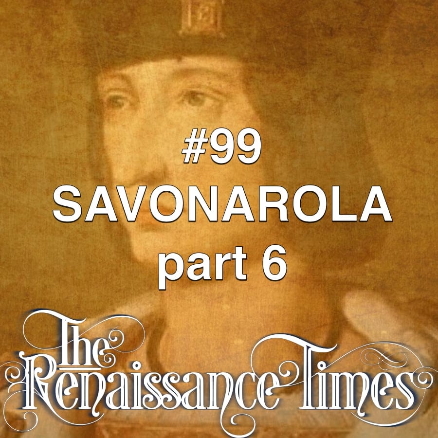 #99 - Savonarola Part 6