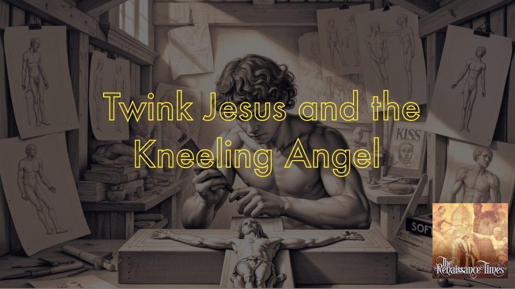 Renaissance #227 -  Twink Jesus and the Kneeling Angel (Michelangelo, part 5)