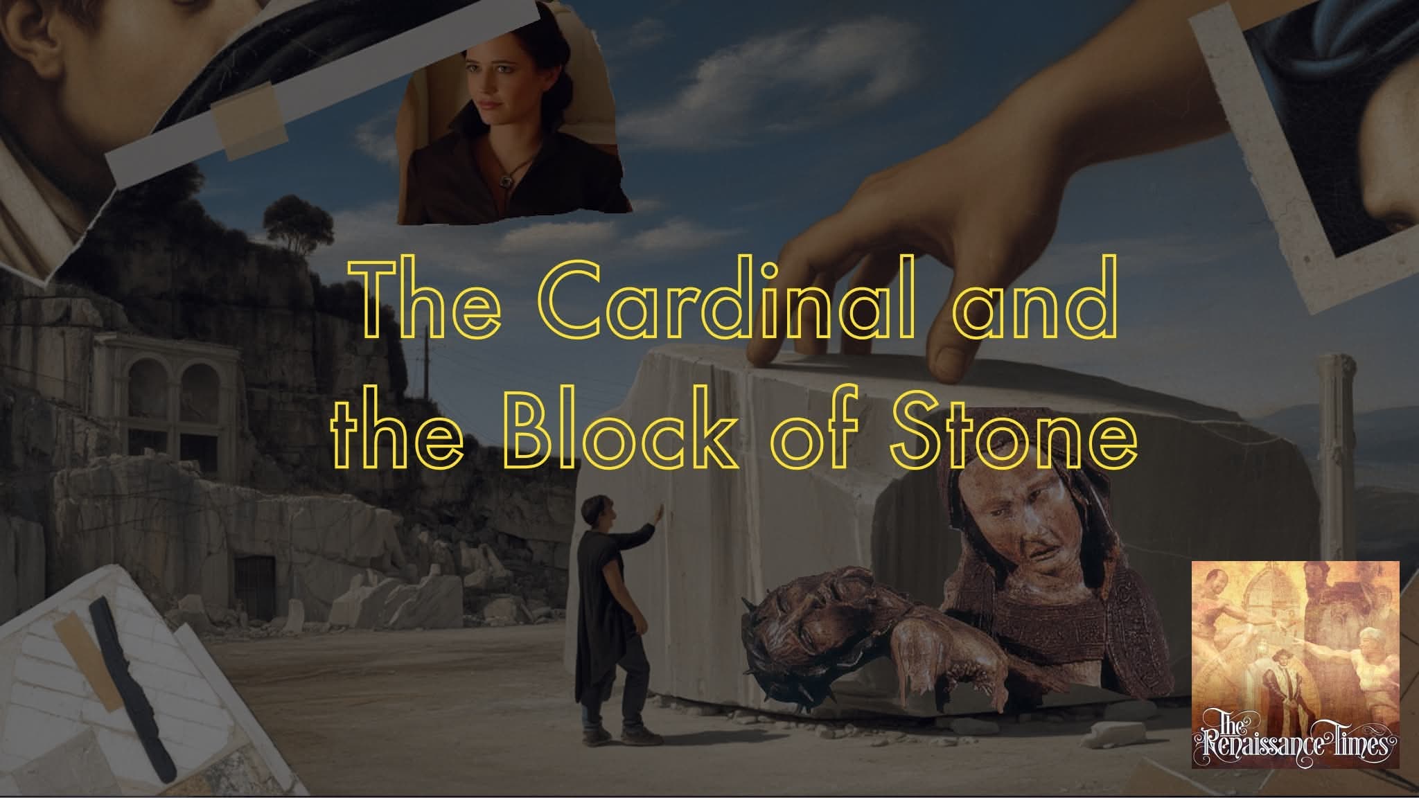 Renaissance #229 - The Cardinal and the Block of Stone (Michelangelo, part 7)