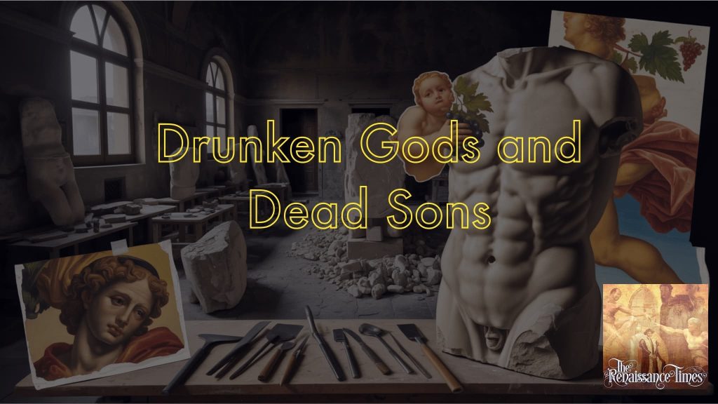 Renaissance #228 -  Drunken Gods and Dead Sons (Michelangelo, part 6)