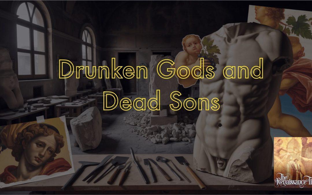 Renaissance #228 –  Drunken Gods and Dead Sons (Michelangelo, part 6)