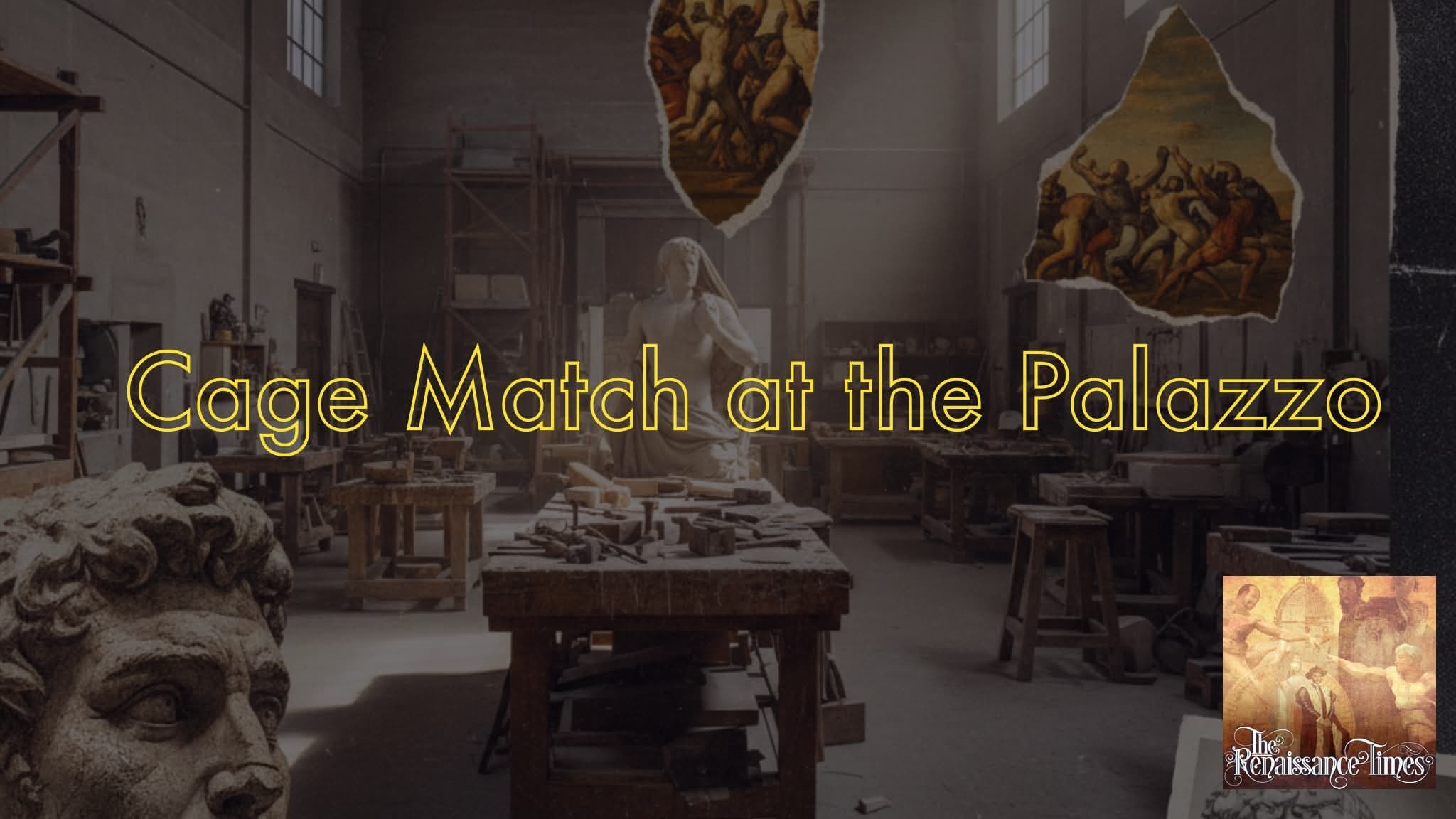 Cage Match at the Palazzo - The Renaissance #232 (Michelangelo Part 10)